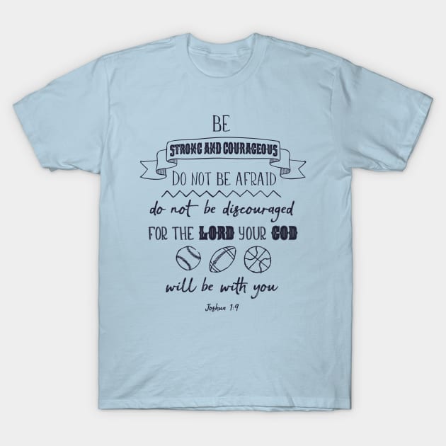 Be Strong and Courageous, Sports Bible Verse Art T-Shirt by DownThePath